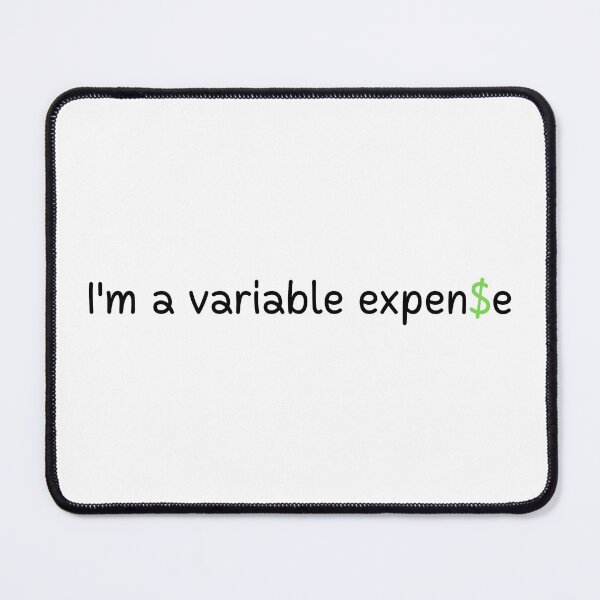 Item preview, I'm a variable expense | Gift for funny person | Money | Expensive | Text Based | Light Background designed and sold by SidefatSayings.