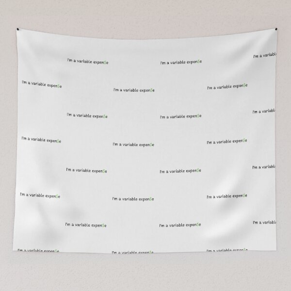 Item preview, I'm a variable expense | Gift for funny person | Money | Expensive | Text Based | Light Background designed and sold by SidefatSayings.