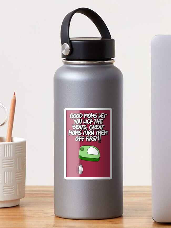 Good moms let you lick the beater great moms turn them off first Coffee Mug  by Laundry Factory