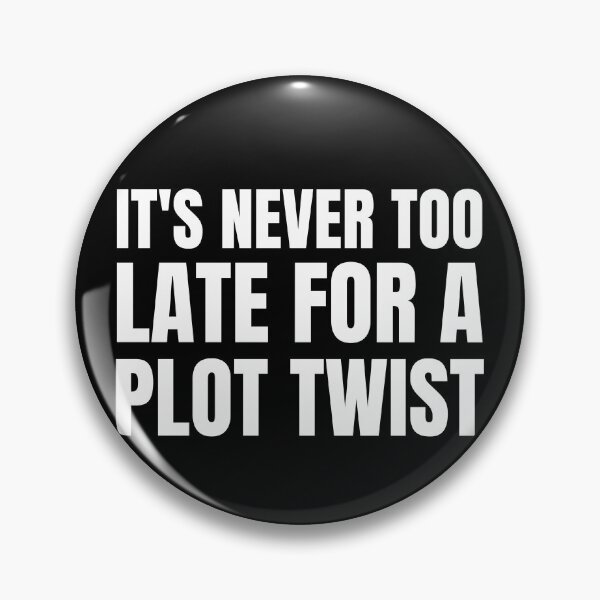 Item preview, it's never too late for a plot twist designed and sold by TomorrowQuotes.