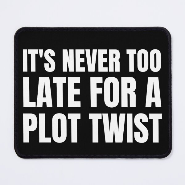 Item preview, it's never too late for a plot twist designed and sold by TomorrowQuotes.