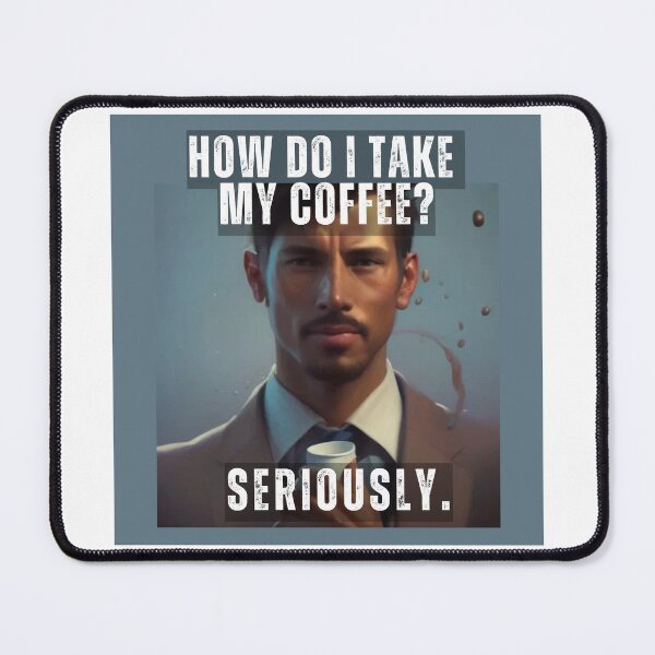 Item preview, How do I take my coffee? Seriously. designed and sold by PhotoDesignNZ.
