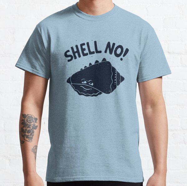 (S)HELL NO. Classic T-Shirt