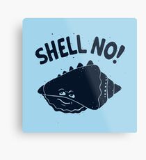 (S)HELL NO. Metal Print