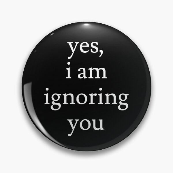 Item preview, I'm Ignoring You designed and sold by jaffeworld.