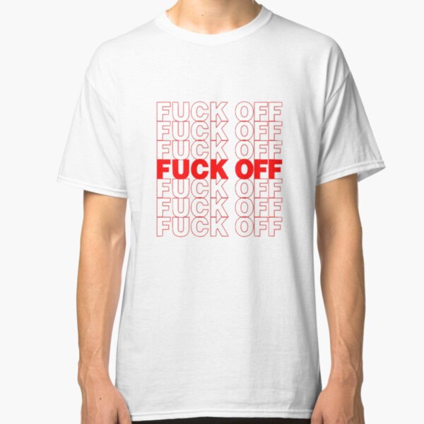 F**k Off Grocery Bag Classic T-Shirt