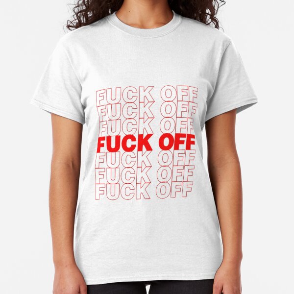 F**k Off Grocery Bag Classic T-Shirt