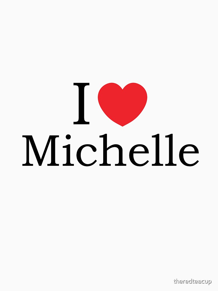 I Love Michelle With Simple Love Heart T Shirt By Theredteacup Redbubble 
