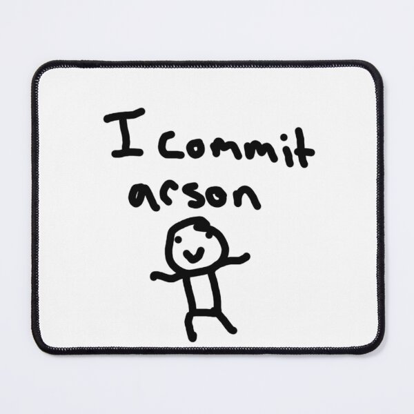 Item preview, I commit Arson designed and sold by TheGreatElDoggo.