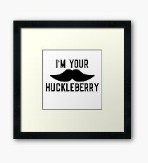 I'm Your Huckleberry - Funny Beard Mustache Sticker T-Shirt Pillow Framed Print