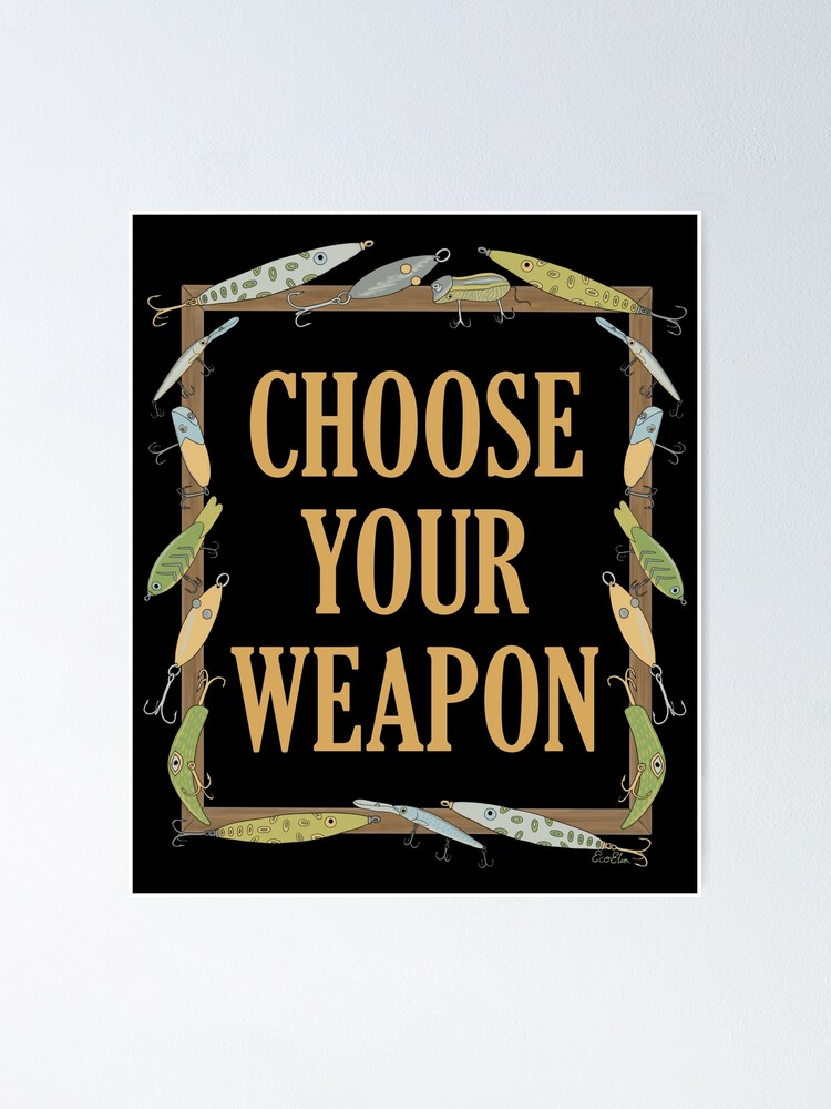 Choose Your Weapon - Funny Fishing Lure Design - Fishing Lures Border -  Black Poster for Sale by EcoElsa
