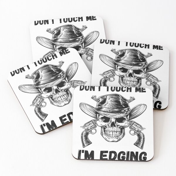 Item preview, Don't Touch Me I'm Edging designed and sold by SortaPrettyOk.