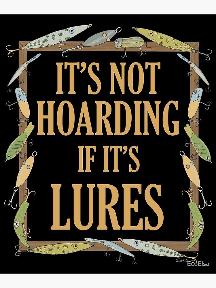 It's Not Hoarding if it's Lures - Funny Fishing Lure Design - Fishing Lures  Border - Black Photographic Print for Sale by EcoElsa