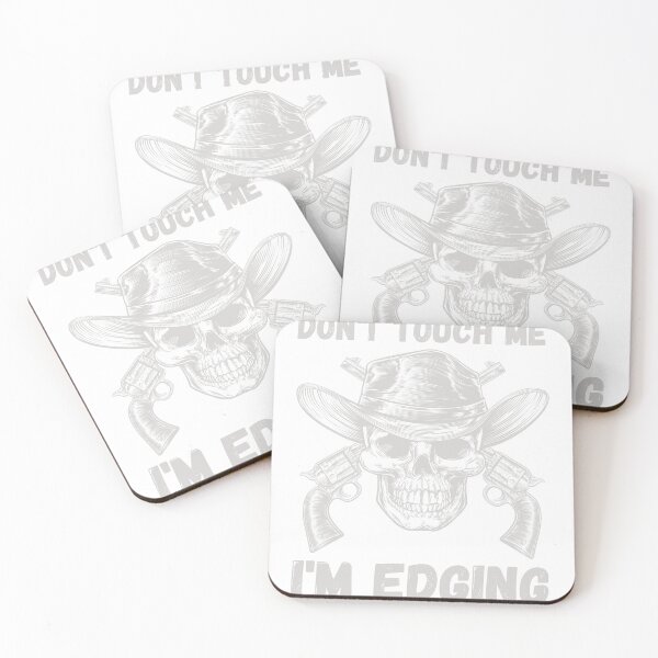 Item preview, Don't Touch Me I'm Edging designed and sold by SortaPrettyOk.