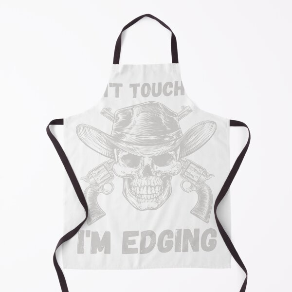 Item preview, Don't Touch Me I'm Edging designed and sold by SortaPrettyOk.