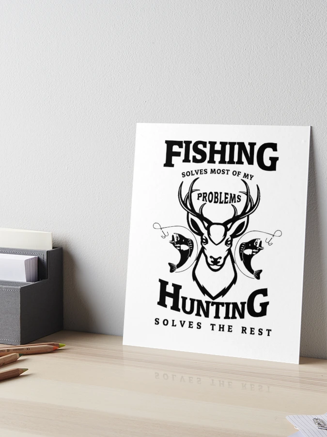 Fishing Solved Most of My Problems Hunting Solves The Rest Barky Sign