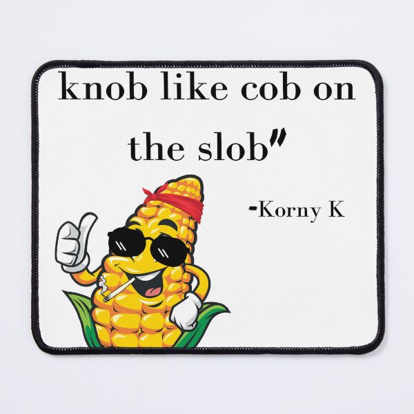 Item preview, Slob On My Knob Like Corn On The Cob designed and sold by SortaPrettyOk.
