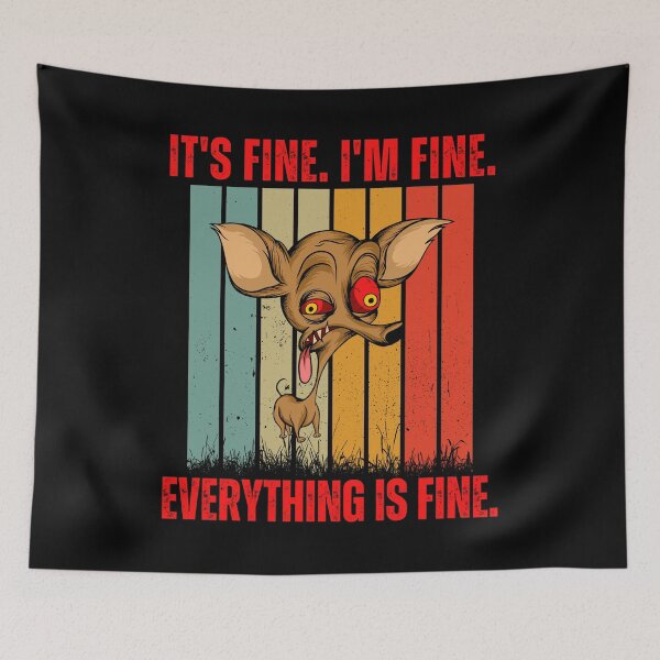 Item preview, It's Fine I'm Fine Everything Is Fine Dog designed and sold by RockBeeDesigns.