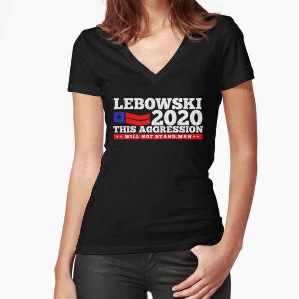 Lebowski 2020 This Aggression Will Not Stand Fitted V-Neck T-Shirt