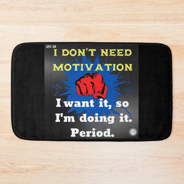 Item preview, Day 29 of the year: I don't need motivation designed and sold by BuddyBoots.