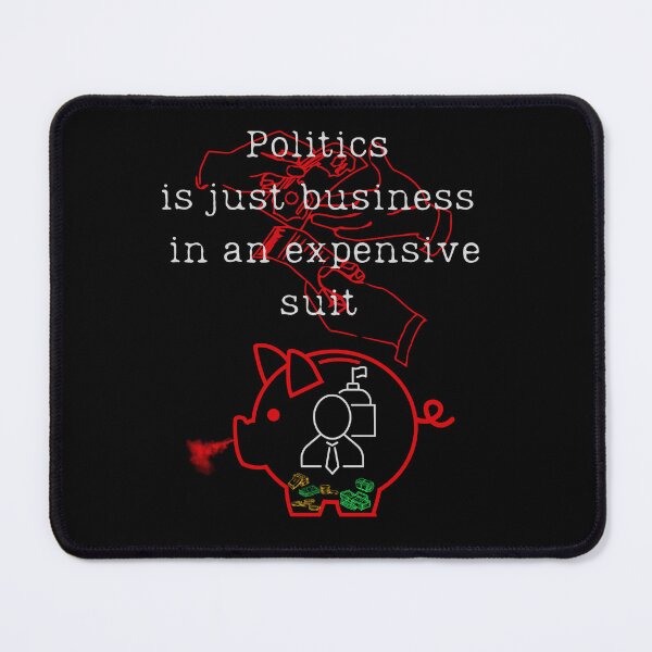 Item preview, Politics is just business in an expensive suit. designed and sold by ConradoBullhead.