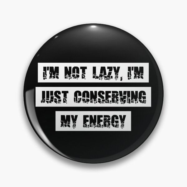 Item preview, I'm not lazy, I'm just conserving my energy designed and sold by Akimatax ✯✯✯✯✯.