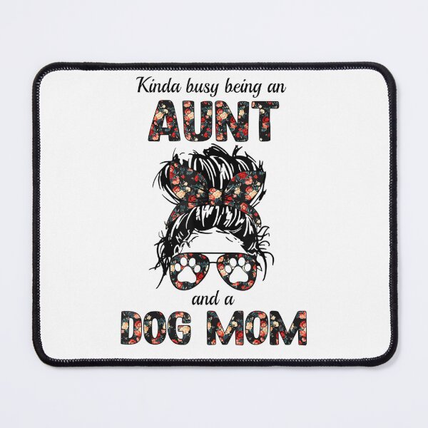 Item preview, Kinda busy being an AUNT and a Dog mom-for dog lovers designed and sold by loutfileo.