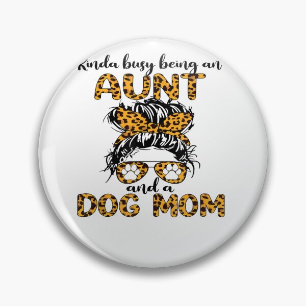Item preview, Kinda busy being an AUNT and a Dog mom-for dog lovers  designed and sold by loutfileo.