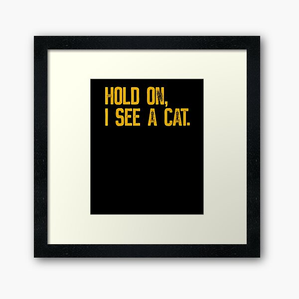 Item preview, Hold On I See A Cat Funny designed and sold by loutfileo.