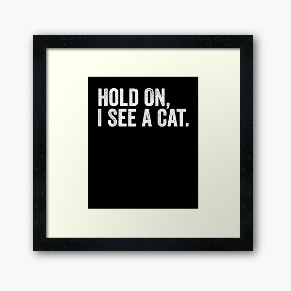 Item preview, Hold On I See A Cat Funny designed and sold by loutfileo.