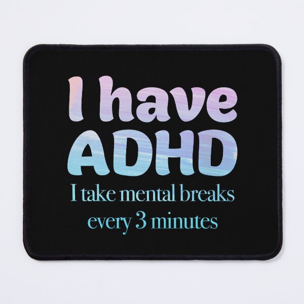 Item preview, Funny ADHD QUOTE -I have ADHD I take mental breaks every 3 minutes - Attention Deficit HyperActive Disorder | Neurodiversity | Neurodivergent | Neurodiverse designed and sold by MJDezigns.