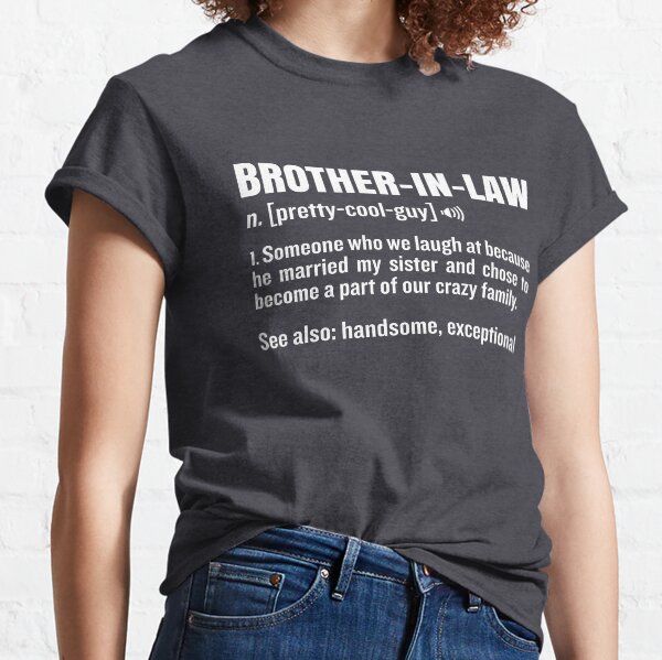 Brother-In-Law Funny Meaning Brother Gag Gift Classic T-Shirt