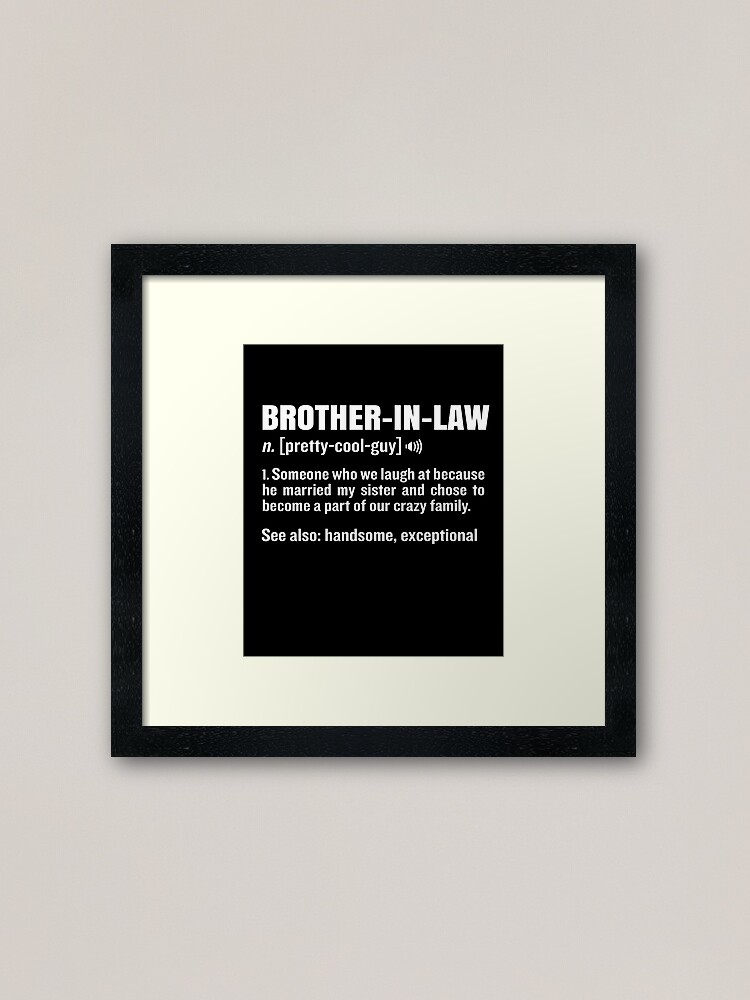 Brother In Law Funny Meaning Brother Gag Gift Framed Art Print By Japaneseinkart Redbubble