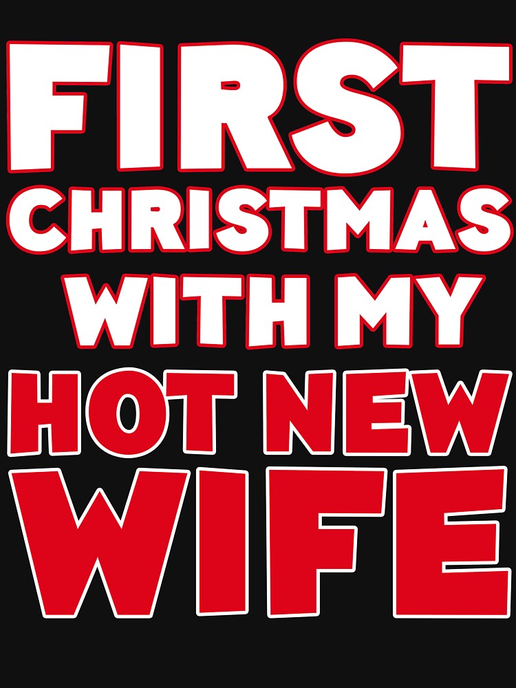 First Christmas With My Hot New Wife T Shirt For Sale By Deepstone