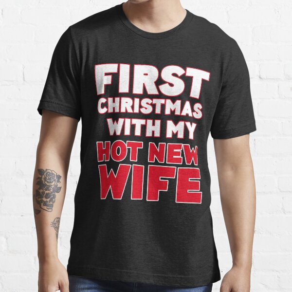 First Christmas With My Hot New Wife T Shirt For Sale By Deepstone