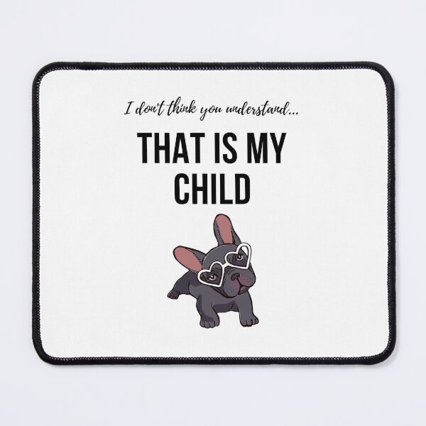 Item preview, I don't think you understand, My Dog is My Child designed and sold by passportpaige.