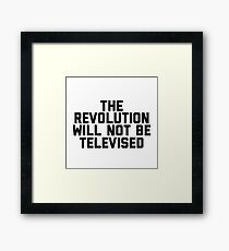 The Revolution will not be televised Framed Print