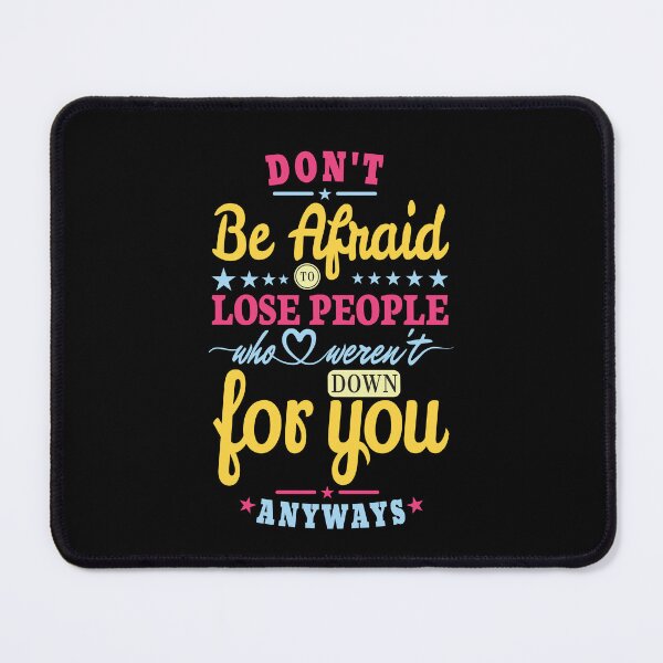 Item preview, Don't be afraid to lose people who weren't down for you anyways. designed and sold by Lets Be Positive (5.0) ⭐⭐⭐⭐⭐.
