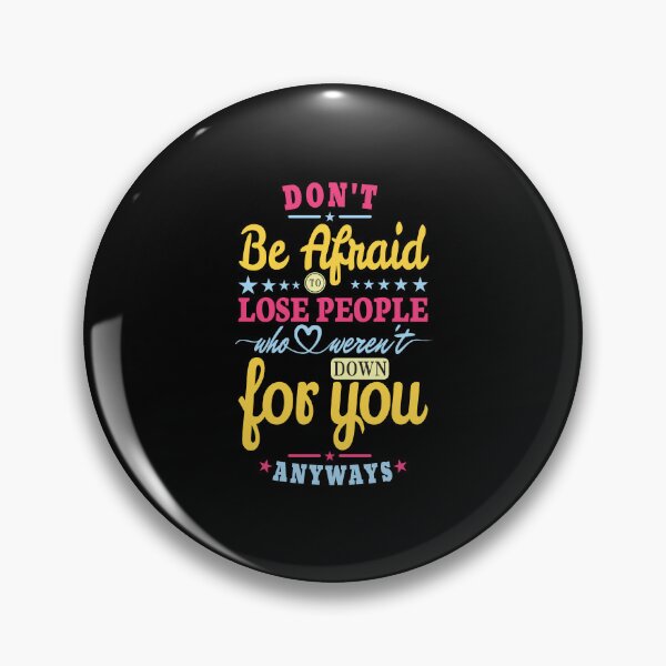 Item preview, Don't be afraid to lose people who weren't down for you anyways. designed and sold by Lets Be Positive (5.0) ⭐⭐⭐⭐⭐.
