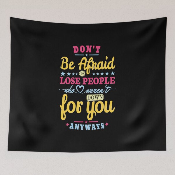 Item preview, Don't be afraid to lose people who weren't down for you anyways. designed and sold by Lets Be Positive (5.0) ⭐⭐⭐⭐⭐.