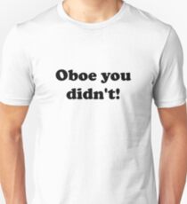 Oboe You Didn't! Unisex T-Shirt