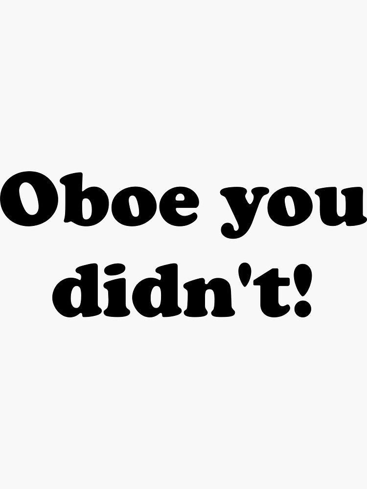 "Oboe You Didn't!" Sticker for Sale by Redbubble