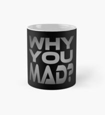 Why You Mad? Classic Mug