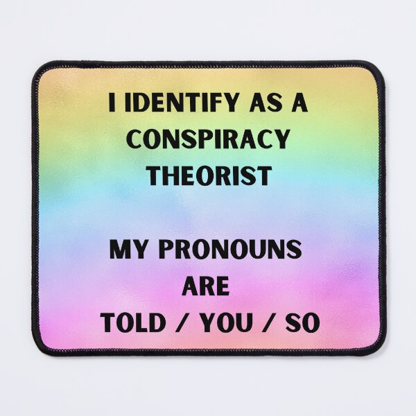 Item preview, I Identify as a Conspiracy Theorist My Pronouns are Told / You / So - Watercolor designed and sold by WigOutlet.