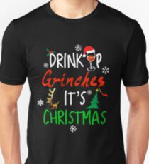 Drink Up Grinches It's Christmas Unisex T-Shirt