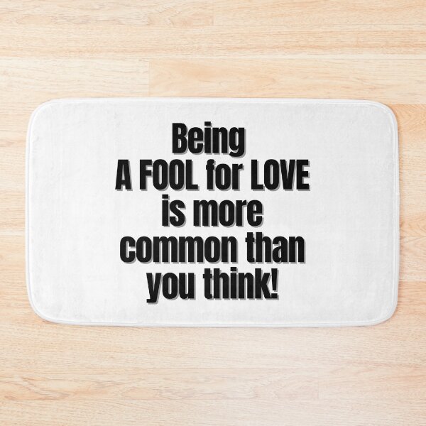 Item preview, Being A FOOL for LOVE is more common than you think! designed and sold by Finds.