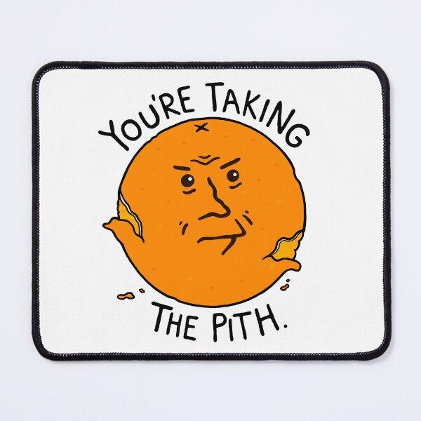 Item preview, You're Taking the Pith designed and sold by BaconPancakes21.
