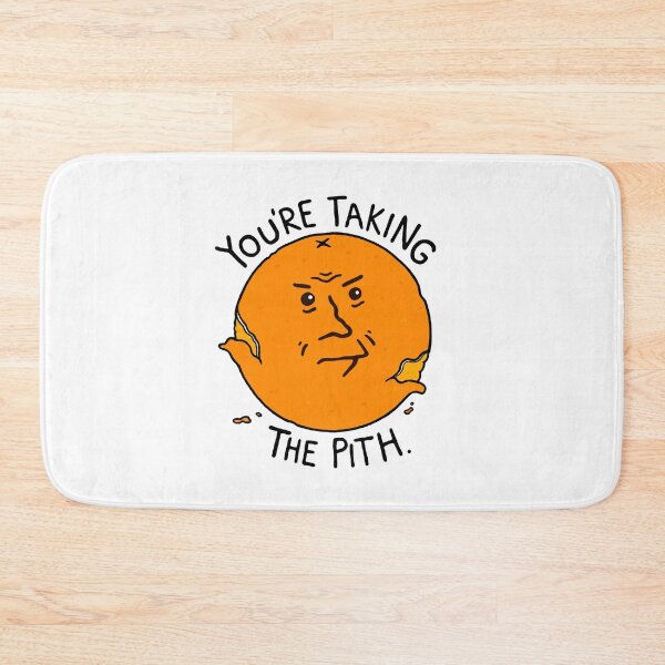 Item preview, You're Taking the Pith designed and sold by BaconPancakes21.