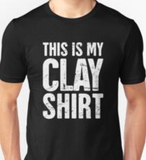 This Is My Clay Shirt | Funny Pottery Quote Unisex T-Shirt