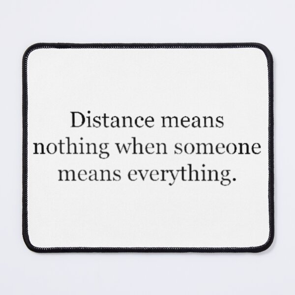 Item preview, Distance Means Nothing When Someone Means Everything designed and sold by Wael0.